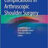Complications in Arthroscopic Shoulder Surgery 1st ed. 2020 Edition