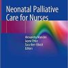 Neonatal Palliative Care for Nurses 1st ed. 2020 Edition