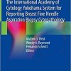 The International Academy of Cytology Yokohama System for Reporting Breast Fine Needle Aspiration Biopsy Cytopathology 1st ed. 2020 Edition