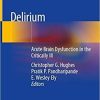 Delirium: Acute Brain Dysfunction in the Critically Ill 1st ed. 2020 Edition