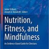 Nutrition, Fitness, and Mindfulness: An Evidence-Based Guide for Clinicians (Nutrition and Health) 1st ed. 2020 Edition