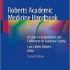 Roberts Academic Medicine Handbook: A Guide to Achievement and Fulfillment for Academic Faculty 2nd ed. 2020 Edition