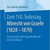 Zum 150. Todestag: Albrecht von Graefe (1828-1870): Das Gewissen der Augenheilkunde in Deutschland (German Edition) (German) 1. Aufl. 2020 Edition