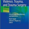 Violence, Trauma, and Trauma Surgery: Ethical Issues, Interventions, and Innovations 1st ed. 2020 Edition