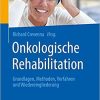 Onkologische Rehabilitation: Grundlagen, Methoden, Verfahren und Wiedereingliederung (German Edition) (German) 1. Aufl. 2020 Edition