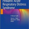 Pediatric Acute Respiratory Distress Syndrome: A Clinical Guide 1st ed. 2020 Edition