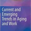 Current and Emerging Trends in Aging and Work 1st ed. 2020 Edition