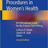 Primary Care Procedures in Women’s Health: An International Guide for the Primary Care Setting 2nd ed. 2020 Edition
