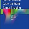 Atlas of Clinical Cases on Brain Tumor Imaging 1st ed. 2020 Edition