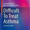 Difficult To Treat Asthma: Clinical Essentials (Respiratory Medicine) 1st ed. 2020 Edition
