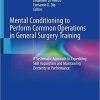 Mental Conditioning to Perform Common Operations in General Surgery Training: A Systematic Approach to Expediting Skill Acquisition and Maintaining Dexterity in Performance 1st ed. 2020 Edition