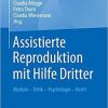 Assistierte Reproduktion mit Hilfe Dritter: Medizin – Ethik – Psychologie – Recht (German Edition) (German) Hardcover – February 19, 2020