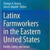 Latinx Farmworkers in the Eastern United States: Health, Safety, and Justice 2nd ed. 2020 Edition