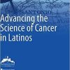 Advancing the Science of Cancer in Latinos 1st ed. 2020 Edition
