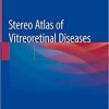 Stereo Atlas of Vitreoretinal Diseases 1st ed. 2020 Edition