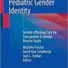 Pediatric Gender Identity: Gender-affirming Care for Transgender & Gender Diverse Youth 1st ed. 2020 Edition
