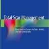 Total Scar Management: From Lasers to Surgery for Scars, Keloids, and Scar Contractures 1st ed. 2020 Edition