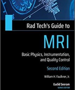 Rad Tech’s Guide to MRI: Basic Physics, Instrumentation, and Quality Control (Rad Tech’s Guides’) 2nd Edition