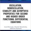 Oscillation, Nonoscillation, Stability and Asymptotic Properties for Second and Higher Order Functional Differential Equations 1st Edition