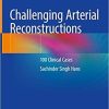 Challenging Arterial Reconstructions: 100 Clinical Cases 1st ed. 2020 Edition