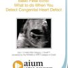 AIUM Basic Fetal Echo: What to do When You Detect Congenital Heart Defect (CME VIDEOS)