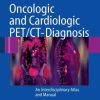Oncologic and Cardiologic PET/CT-Diagnosis: An Interdisciplinary Atlas and Manual