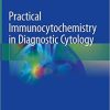 Practical Immunocytochemistry in Diagnostic Cytology 1st ed. 2020 Edition