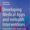 Developing Medical Apps and mHealth Interventions: A Guide for Researchers, Physicians and Informaticians (Health Informatics) 1st ed. 2020 Edition