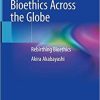 Bioethics Across the Globe: Rebirthing Bioethics 1st ed. 2020 Edition