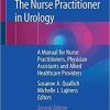 The Nurse Practitioner in Urology: A Manual for Nurse Practitioners, Physician Assistants and Allied Healthcare Providers 2nd ed. 2020 Edition