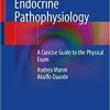 Endocrine Pathophysiology: A Concise Guide to the Physical Exam 1st ed. 2020 Edition