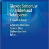 Glucose Sensor Use in Children and Adolescents: A Practical Guide 1st ed. 2020 Edition