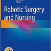 Robotic Surgery and Nursing 1st ed. 2021 Edition