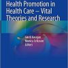 Health Promotion in Health Care – Vital Theories and Research 1st ed. 2021 Edition
