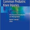 Common Pediatric Knee Injuries: Best Practices in Evaluation and Management 1st ed. 2021 Edition