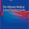 The Ultimate Medical School Rotation Guide 1st ed. 2021 Edition