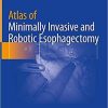 Atlas of Minimally Invasive and Robotic Esophagectomy 1st ed. 2021 Edition