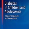Diabetes in Children and Adolescents: A Guide to Diagnosis and Management (Contemporary Endocrinology) 1st ed. 2021 Edition