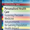 Personalised Health Care: Fostering Precision Medicine Advancements for Gaining Population Health Impact (SpringerBriefs in Public Health) 1st ed. 2021 Edition