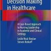 Innovative Decision Making in Healthcare: A Case-Based Approach to Nursing Leadership in Academic and Clinical Settings 1st ed. 2021 Edition