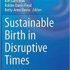 Sustainable Birth in Disruptive Times (Global Maternal and Child Health) 1st ed. 2021 Edition