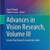 Advances in Vision Research, Volume III: Genetic Eye Research around the Globe (Essentials in Ophthalmology) 1st ed. 2021 Edition