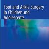 Foot and Ankle Surgery in Children and Adolescents 1st ed. 2021 Edition