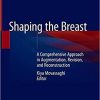 Shaping the Breast: A Comprehensive Approach in Augmentation, Revision, and Reconstruction 1st ed. 2021 Edition
