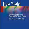 Eye Yield: Ophthalmology Basics for Board and FRCS Part 1 Exams 1st ed. 2021 Edition