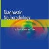 Diagnostic Neuroradiology: A Practical Guide and Cases 1st ed. 2021 Edition