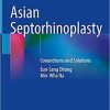 Asian Septorhinoplasty: Conundrums and Solutions 1st ed. 2021 Edition