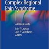 Complex Regional Pain Syndrome: A Clinical Guide 1st ed. 2021 Edition