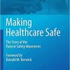 Making Healthcare Safe: The Story of the Patient Safety Movement 1st ed. 2021 Edition