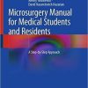 Microsurgery Manual for Medical Students and Residents: A Step-by-Step Approach 1st ed. 2021 Edition